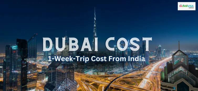 Dubai Vacation Cost 2025 : One Week Trip Cost From India
